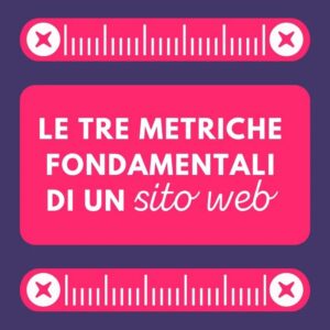 Le tre metriche fondamentali di un sito web